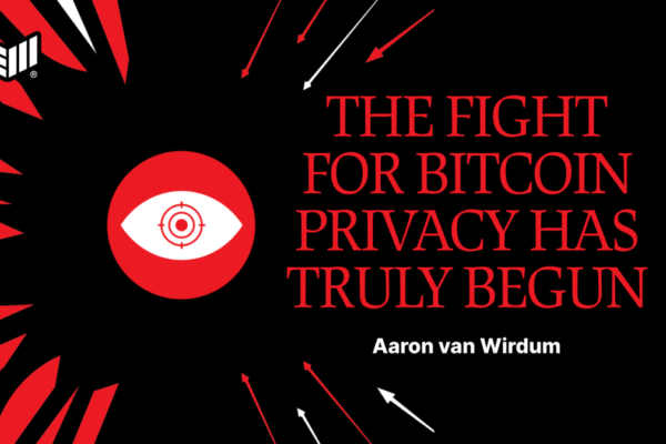 The Fight for Bitcoin Privacy Has Truly Begun